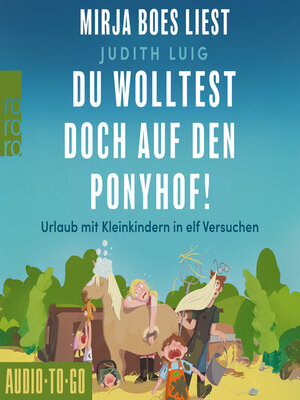 cover image of Du wolltest doch auf den Ponyhof--Urlaub mit Kleinkindern in elf Versuchen
